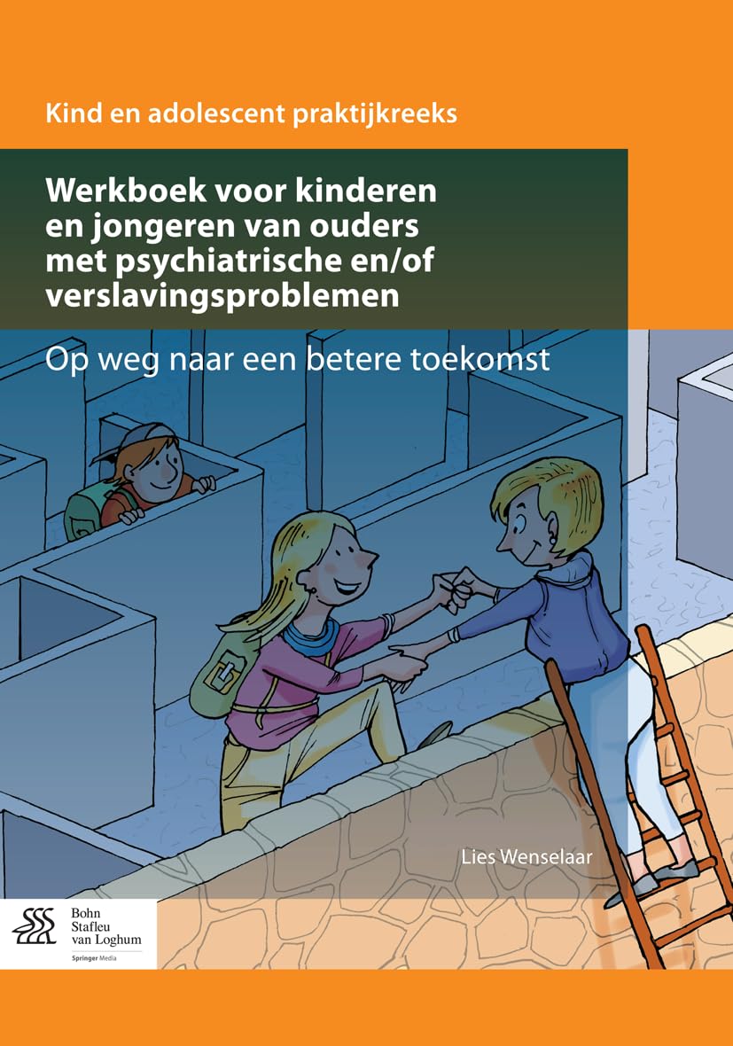 Werkboek Voor Kinderen En Jongeren Van Ouders Met Psychiatrische En/Of Verslavingsproblemen: Op Weg Naar Een Betere Toekomst book