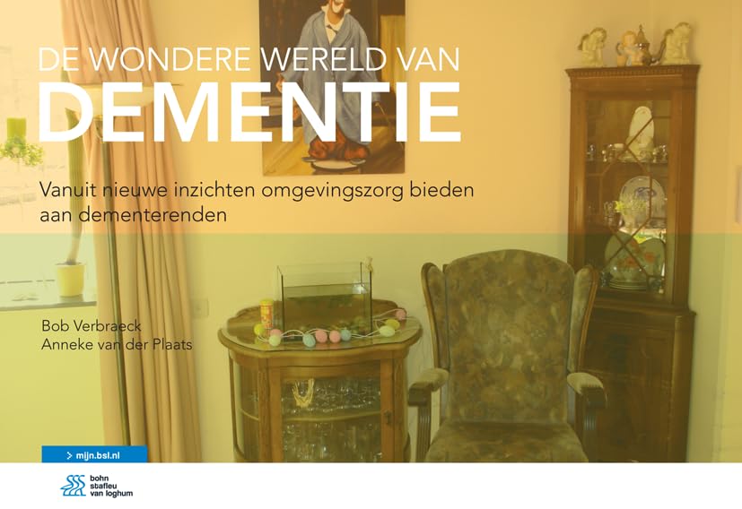 De Wondere Wereld Van Dementie: Vanuit Nieuwe Inzichten Omgevingszorg Bieden Aan Dementerenden book