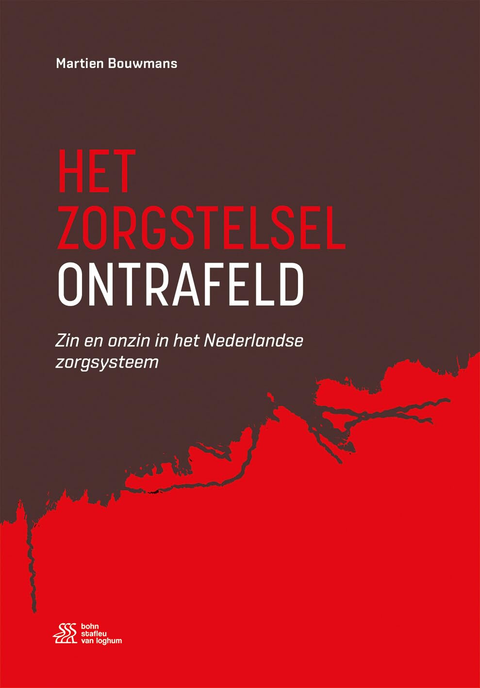 Het zorgstelsel ontrafeld: Zin en onzin in het Nederlandse zorgsysteem book