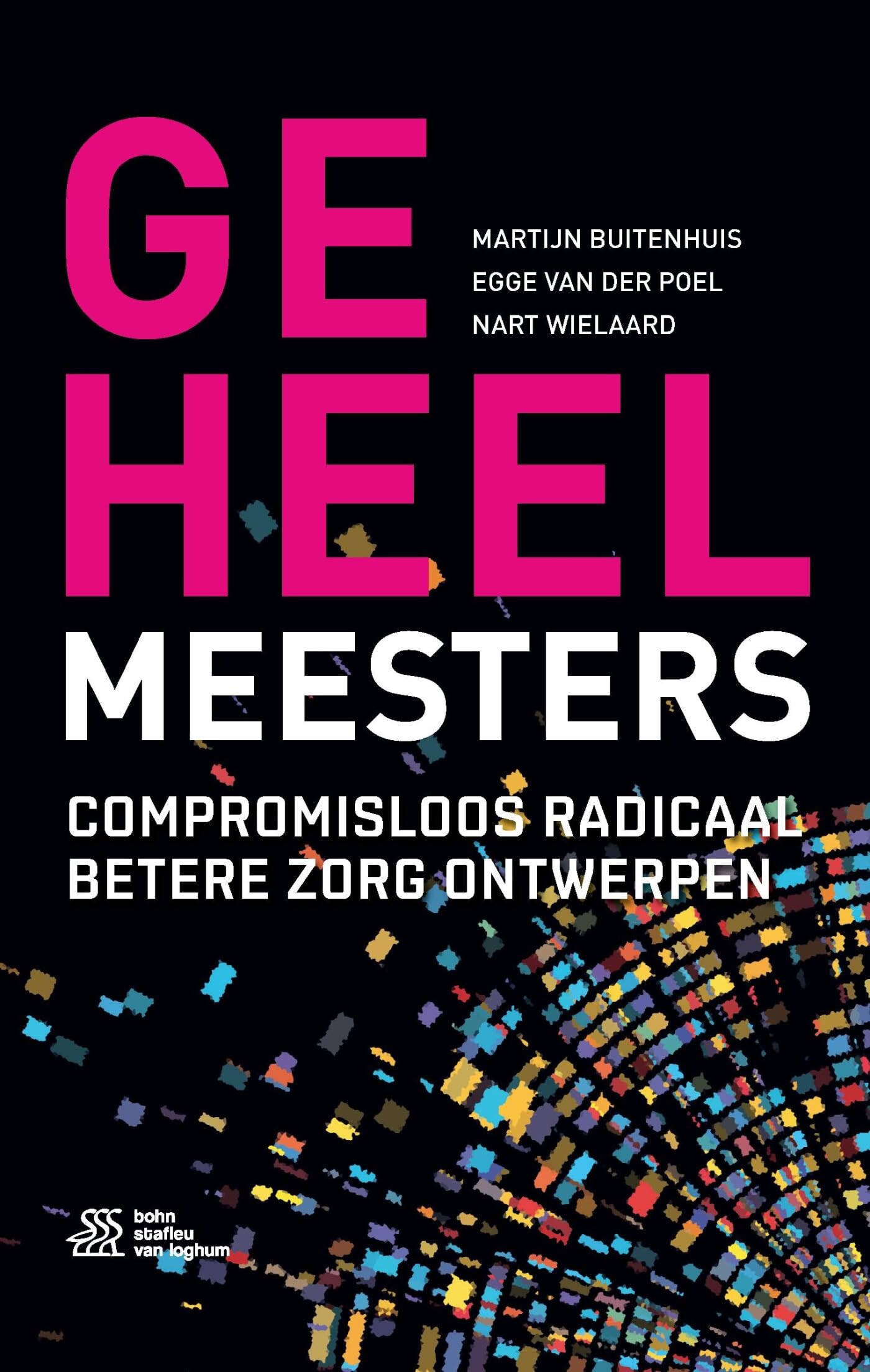 Geheelmeesters: Compromisloos radicaal betere zorg ontwerpen book