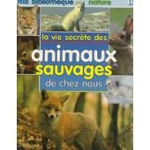 La Vie secrète des animaux sauvages de chez nous book