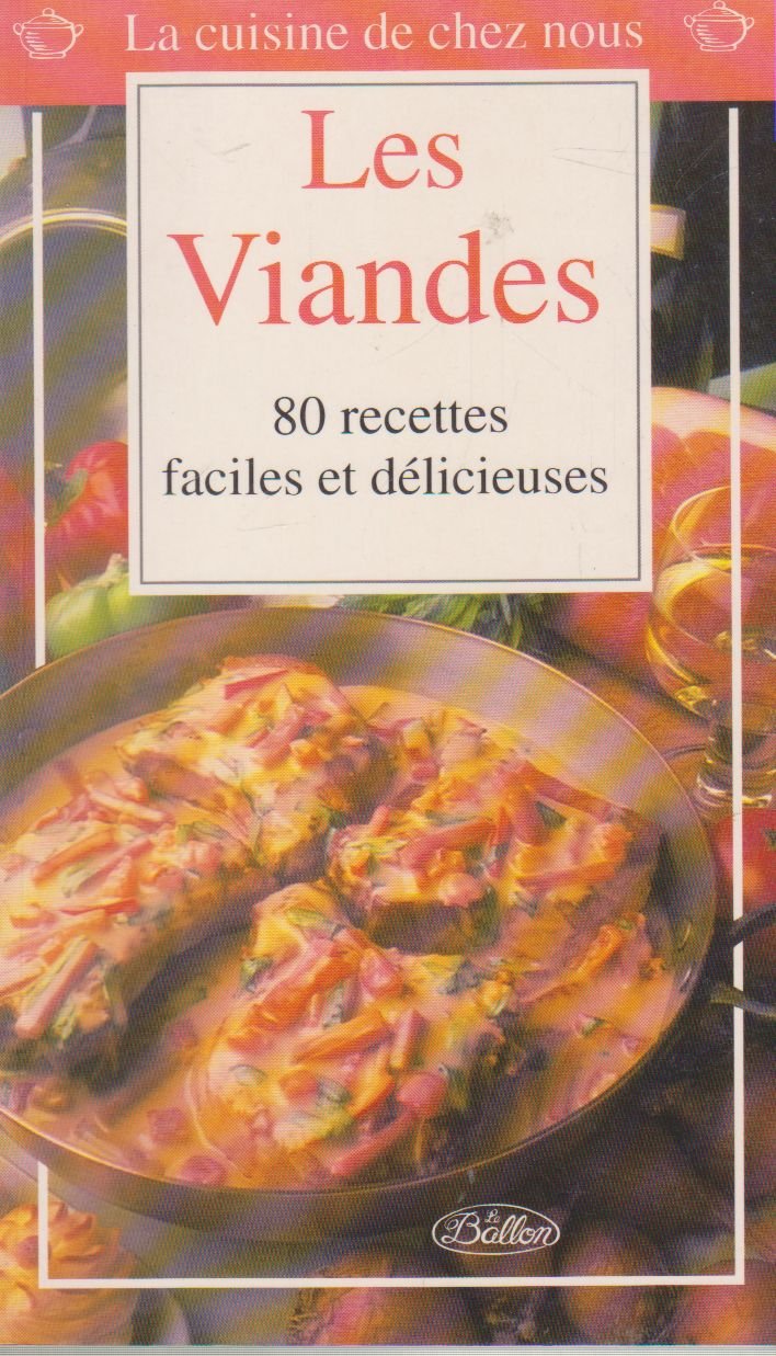 La cuisine de chez nous, les viandes : 80 recettes faciles et délicieuses book