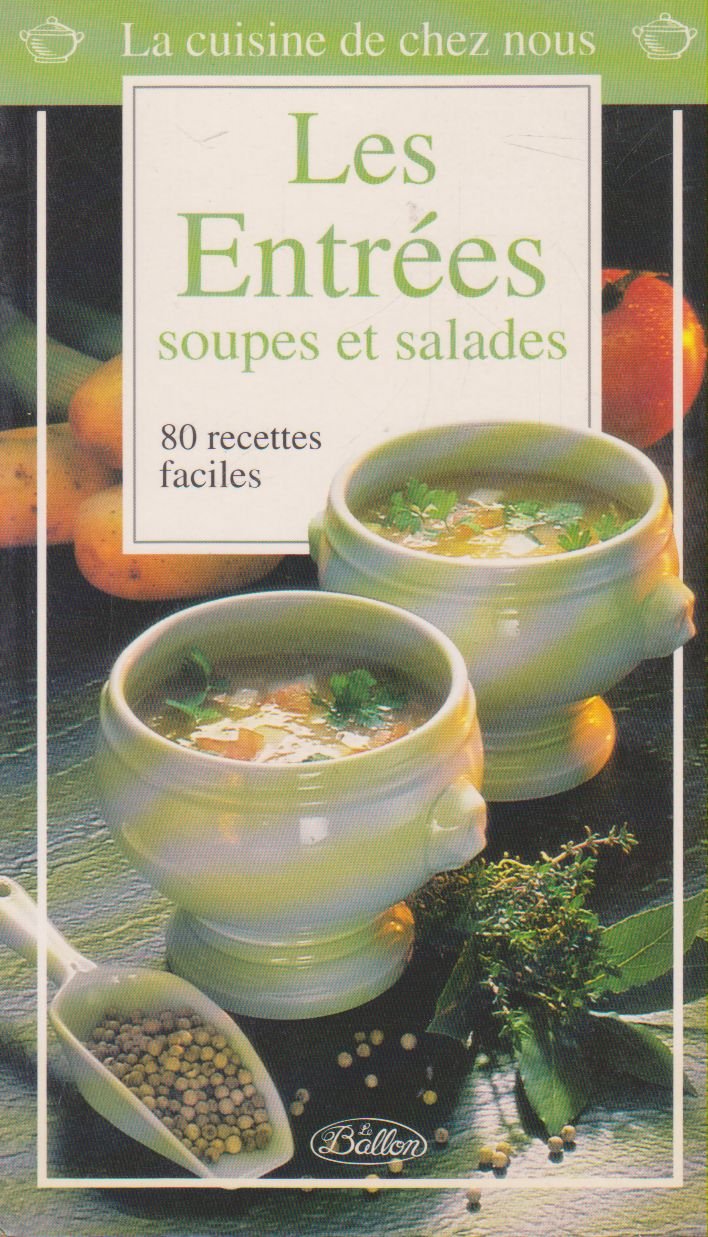 La cuisine de chez nous, les entrées : soupes et salades : 80 recettes faciles book