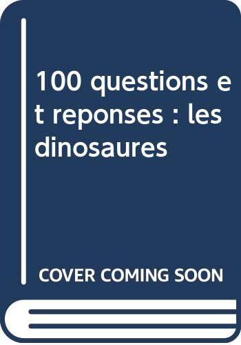 100 Questions Et Reponses : Les Dinosaures Et Autres Animaux Prehistoriques book