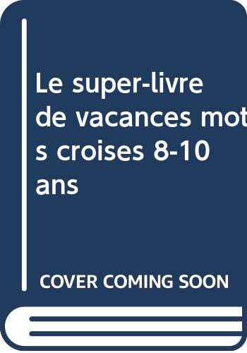 Le Super-Livre De Vacances Mots Croises 8-10 Ans book
