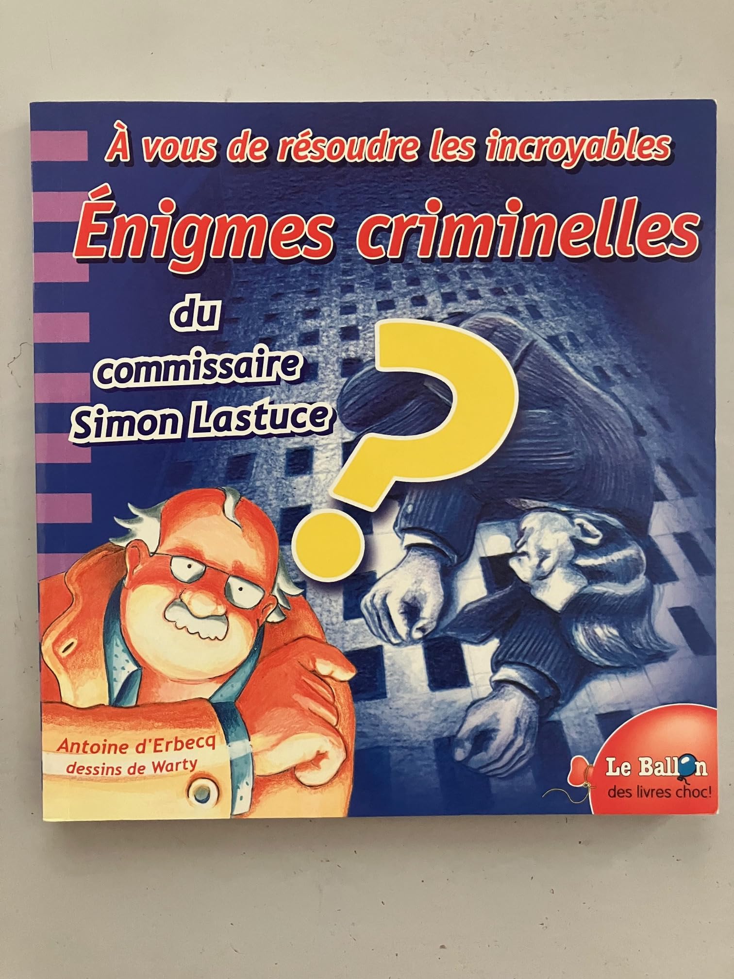 A Vous De Resoudre Les Incroyables Enigmes Criminelles Du Commissaire Simon Lastuce book