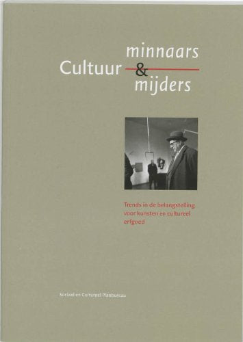 Cultuurminnaars en cultuurmijders: trends in de belangstelling voor kunsten en cultureel erfgoed : het culturele draagvlak 6 (SCP-publicatie (7)) Books