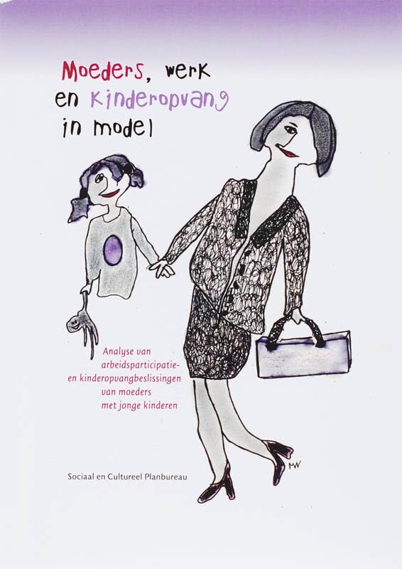 Moeders, werk en kinderopvang in model: analyse van arbeidsparticipatie- en kinderopvangbeslissingen van moeders met jonge kinderen book