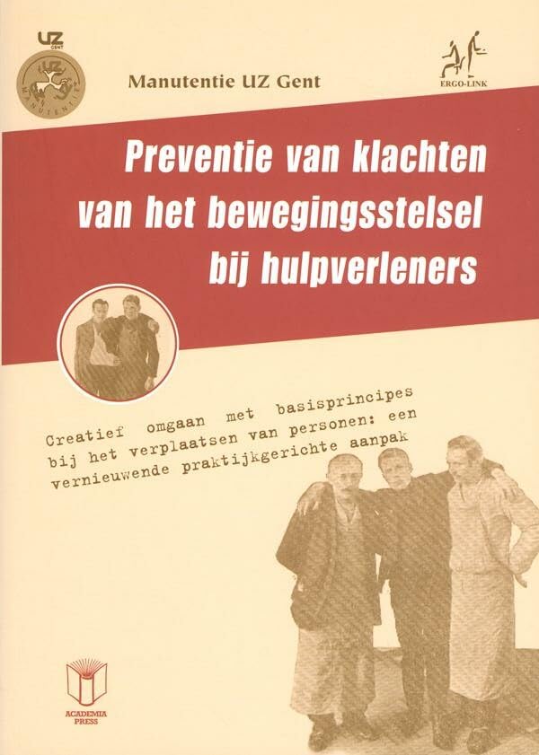 Preventie van klachten van het bewegingsstelsel bij hulpverleners: Creatief omgaan met basisprincipes bij het verplaatsen van personen: een vernieuwende praktijkgerichte aanpak book