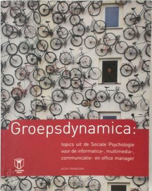 Groepsdynamica: topics uit de sociale psychologie voor de informatica-, multimedia-, communicatie- en office manager Books