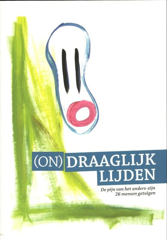 (On)draaglijk lijden: de pijn van het anders-zijn : 26 mensen getuigen book