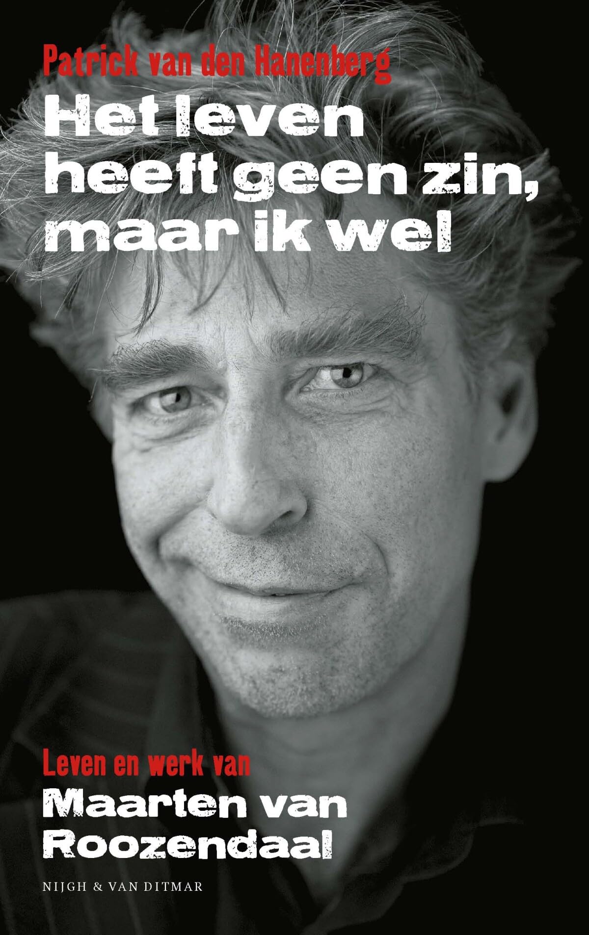 Het leven heeft geen zin, maar ik wel: leven en werk van Maarten van Roozendaal book