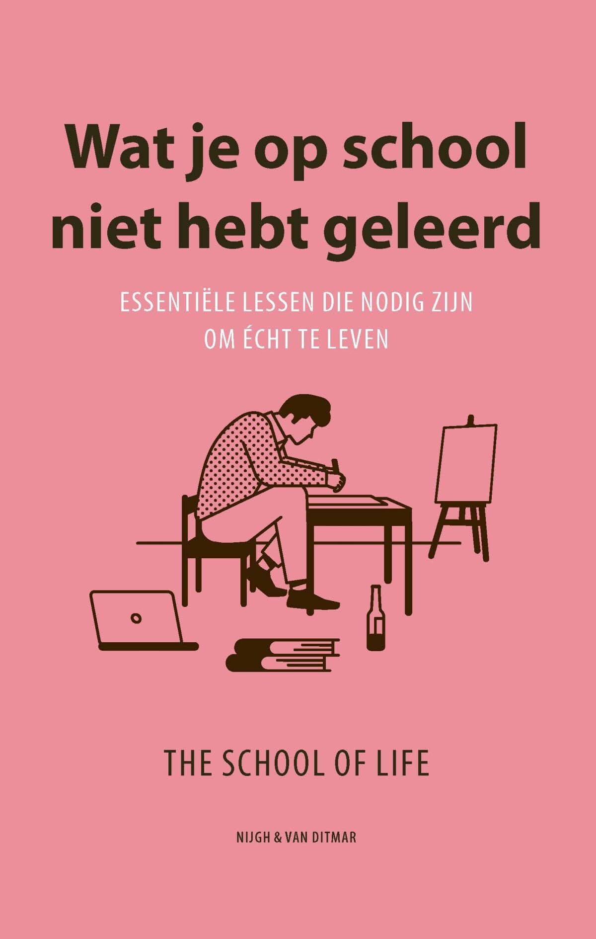 Wat je op school niet hebt geleerd: essentiële lessen die nodig zijn om écht te leven (The School of Life) book