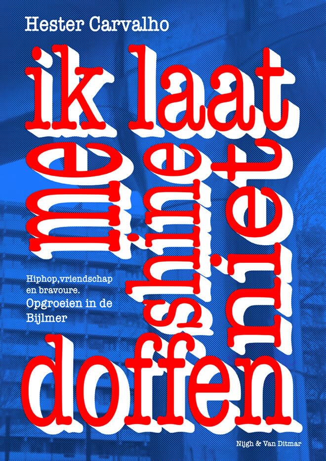 Ik laat me shine niet doffen: hiphop, vriendschap, bravoure : opgroeien in de Bijlmer Social Sciences
