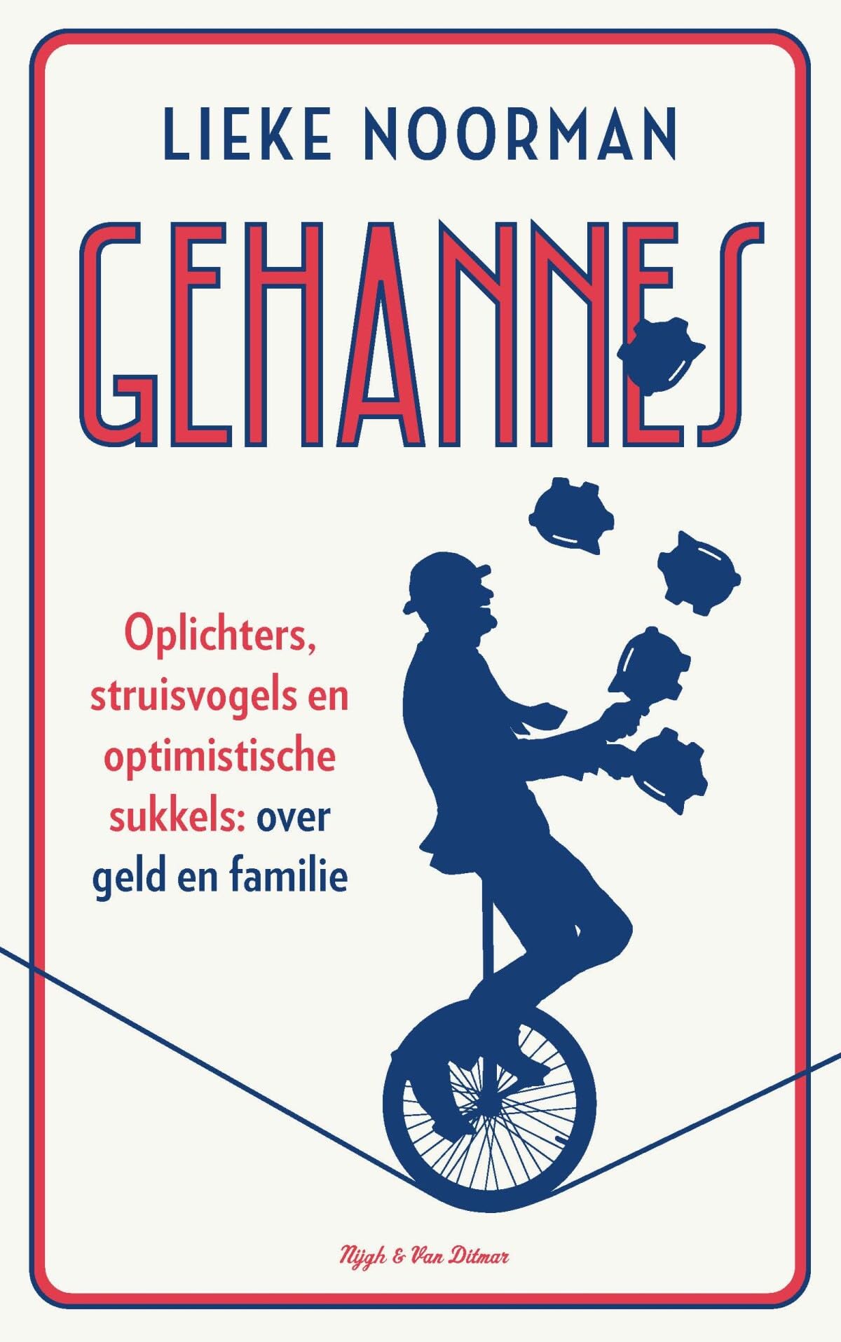 Gehannes: Oplichters, struisvogels en optimistische sukkels: over geld en familie Business, Finance & Career