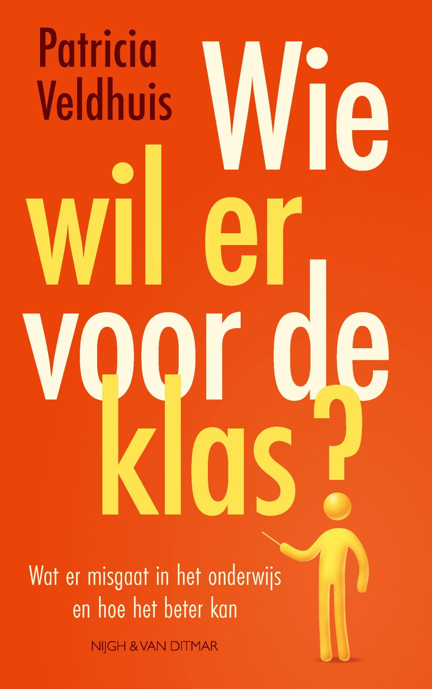 Wie wil er voor de klas?: wat er misgaat in het onderwijs en hoe het beter kan Education & Training