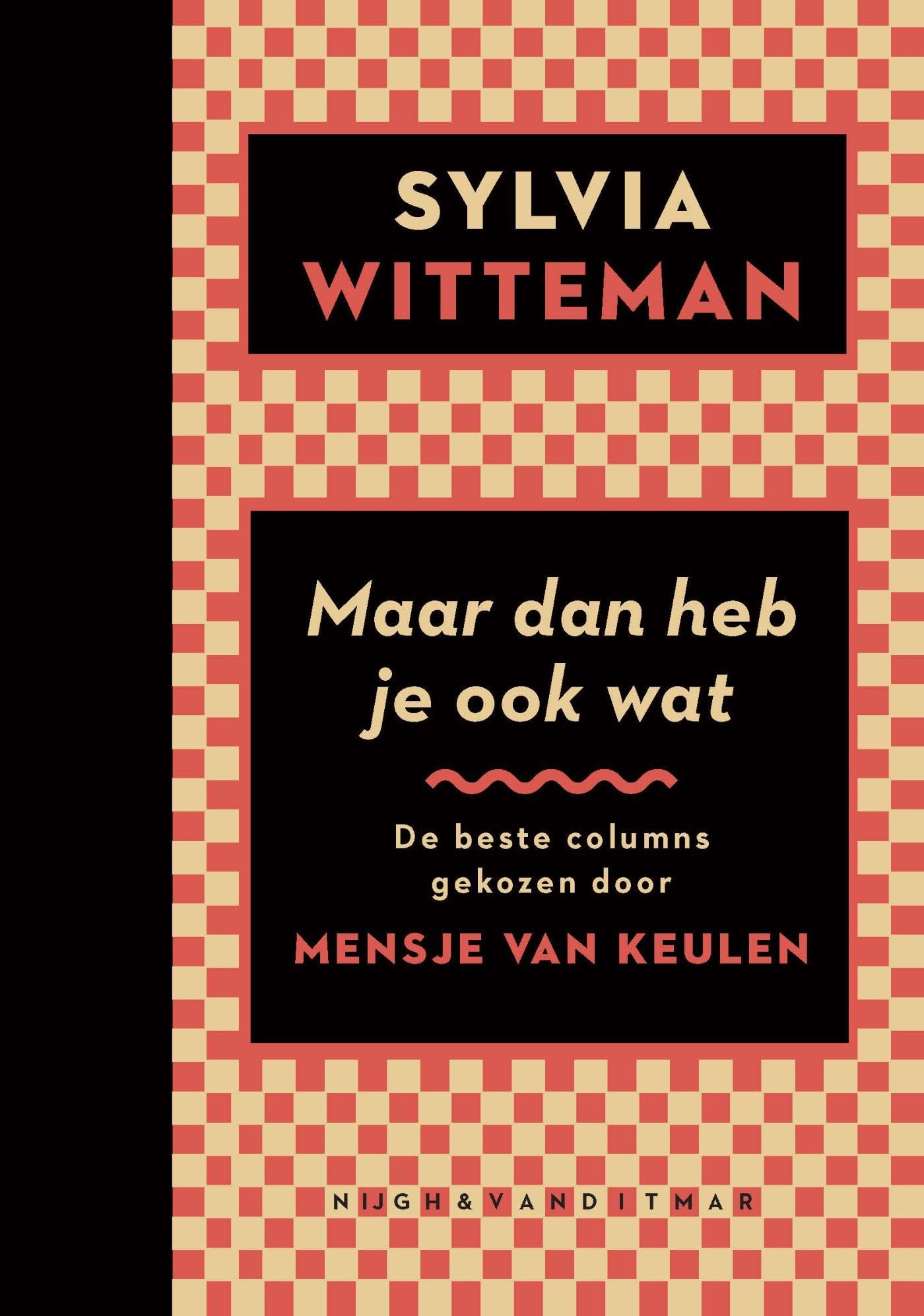 Maar dan heb je ook wat: De beste columns, gekozen door Mensje van Keulen book