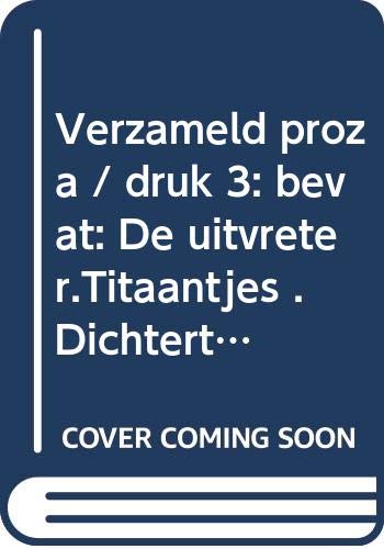 Verzameld proza: bevat: De uitvreter.Titaantjes . Dichtertje . Mene Tekel . Boven het dal . Nagelaten werk book