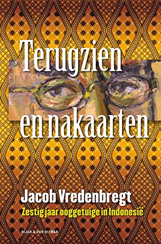 Terugzien en nakaarten / druk 1: zestig jaar ooggetuige in Indonesië book