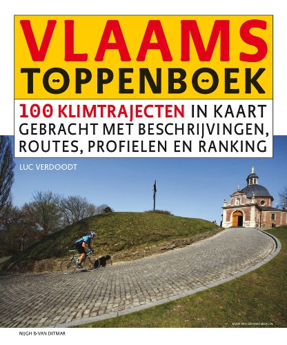 Vlaams Toppenboek: 100 klimtrajecten in kaart gebracht met beschrijvingen, routes, profielen en ranking voor fietsfanaten en wielertoeristen book