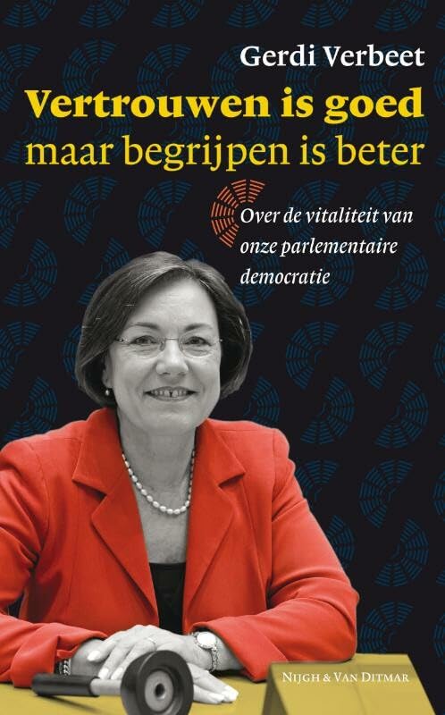 Vertrouwen is goed maar begrijpen is beter: over de vitaliteit van onze parlementaire democratie Memories