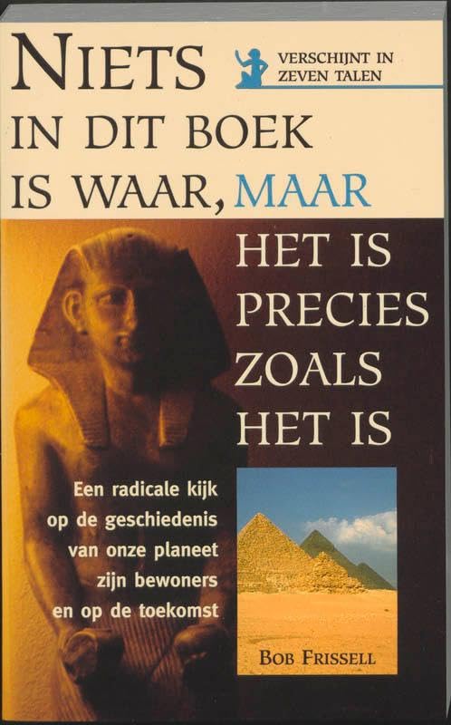 Niets in dit boek is waar, maar het is precies zoals het is: een radicale kijk op de geschiedenis van onze planeet, zijn bewoners en op de toekomst Religion & Esotericism