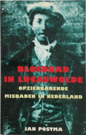 Bloedbad in Lucaswolde: opzienbarende misdaden in Nederland Books