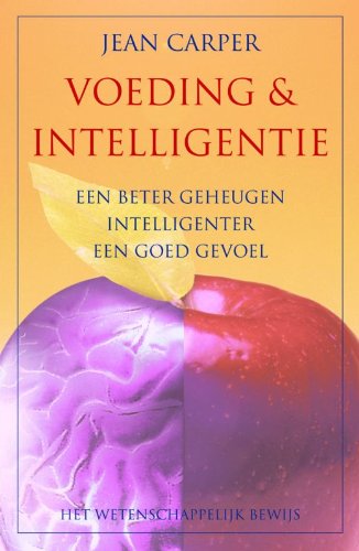 Voeding & intelligentie: een beter geheugen, intelligenter, een goed gevoel : het wetenschappelijk bewijs book