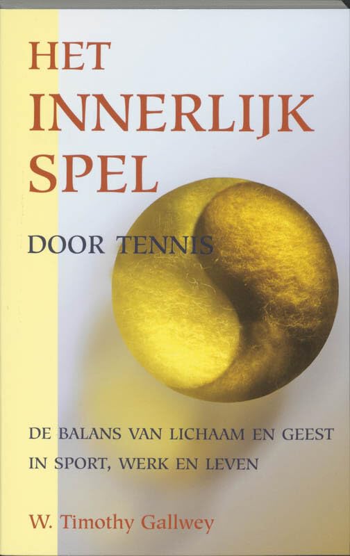 Het innerlijk spel door tennis: de balans van lichaam en geest in sport, werk en leven book
