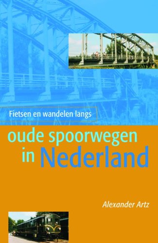 Fietsen en wandelen langs oude spoorwegen in Nederland book