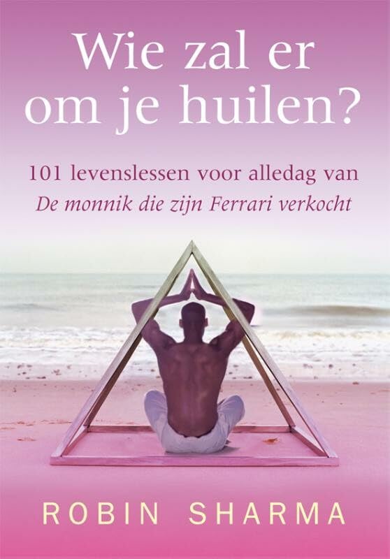 Wie zal er om je huilen?: 101 levenslessen voor alledag van de monnik die zijn Ferrari verkocht book