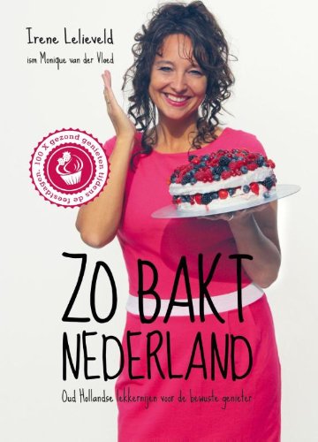 Zo bakt Nederland: oudhollandse lekkernijen voor de bewuste genieter book