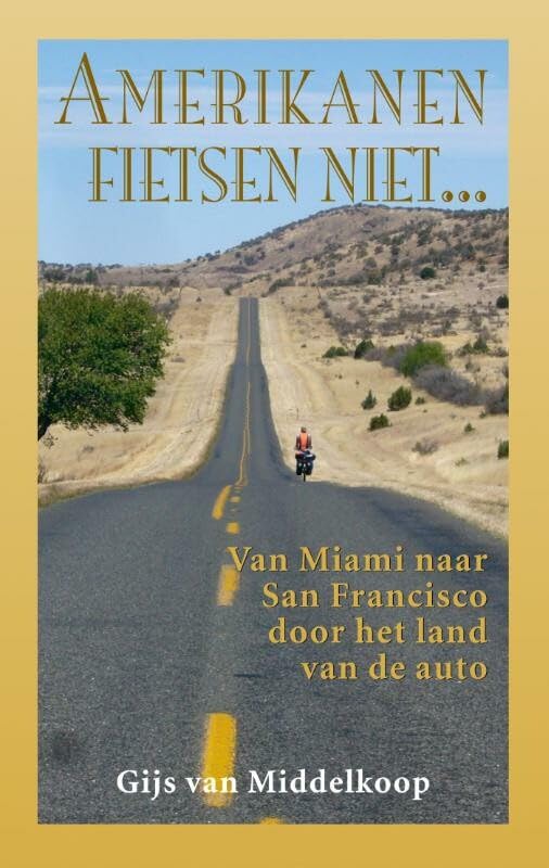 Amerikanen fietsen niet...: van Miami naar San Francisco door het land van de auto Leisure, Home & Garden