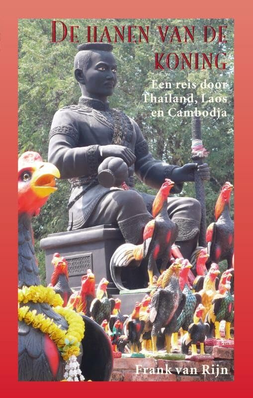 De hanen van de koning: een reis door Thailand, Laos en Cambodja book