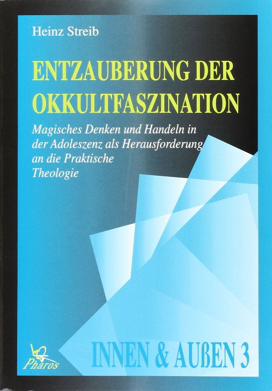 Entzauberung Der Okkultfaszination Magisches Denken Und Handeln in Der Adoleszenz Als Herausforderung an Die Praktische Theologie (Innen Und Aussen) Philosophy