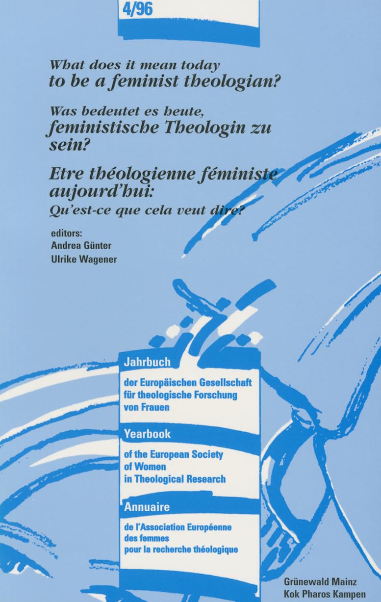 What Does It Mean Today to Be a Feminist Theologian ?: Was Bedeutet Es Heute, Feministische Theologin Zu Sein ? - Etre Theologienne Feministe ... of Women in Theological Research, Band 4) Books