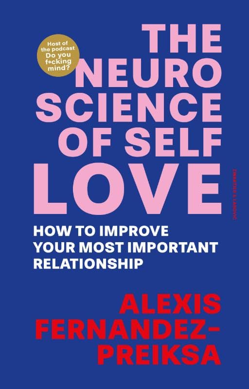 The Neuroscience of Self-Love: How To Improve Your Most Important Relationship book