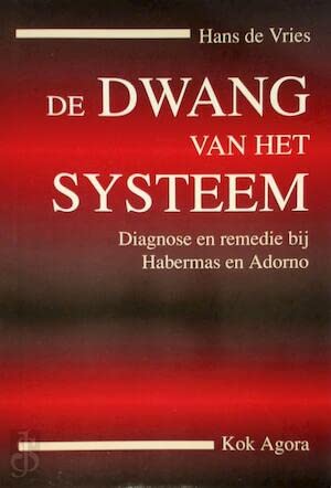 De dwang van het systeem: diagnose en remedie bij Habermas en Adorno book