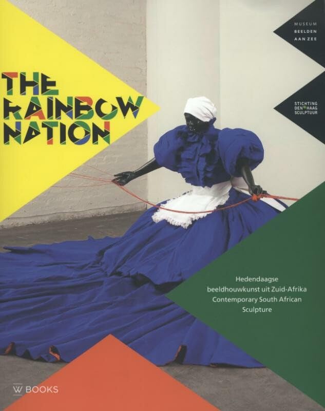 The rainbow nation: hedendaagse beeldhouwkunst ui Zuid-Afrika/contemporary sculpture from South Africa Film, Art & Culture