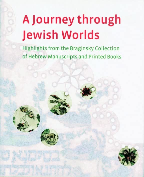 A Journey Through Jewish Worlds: Highlights from the Braginsky Collection of Hebrew Manuscripts and Printed Books Social Sciences