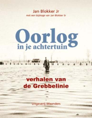 Oorlog in je achtertuin: verhalen van de Grebbelinie Social Sciences