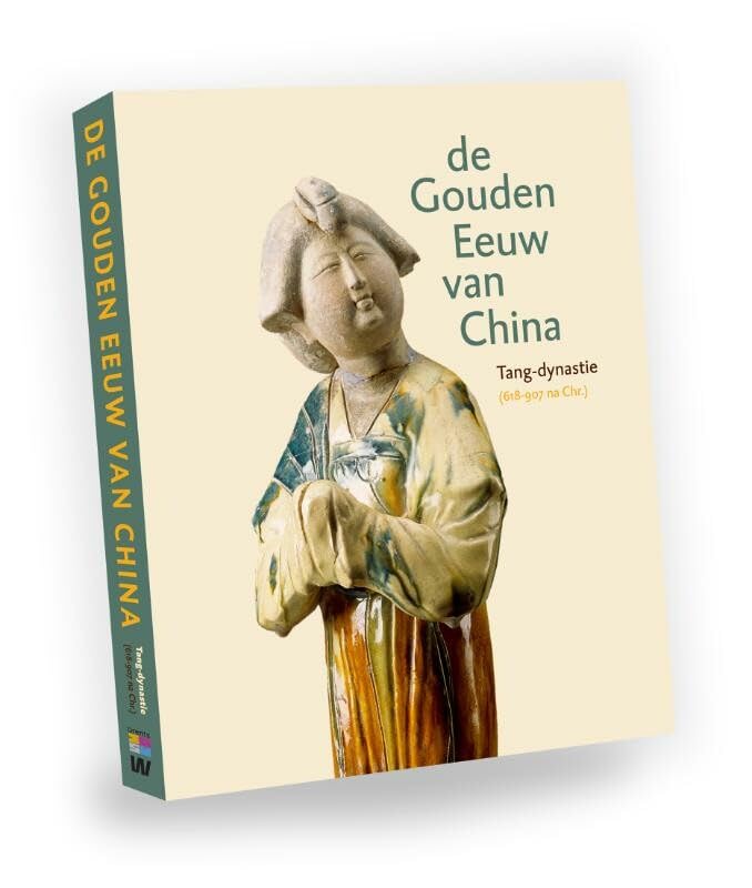 De Gouden Eeuw van China: Tang-dynastie 618-907 na Chr. book