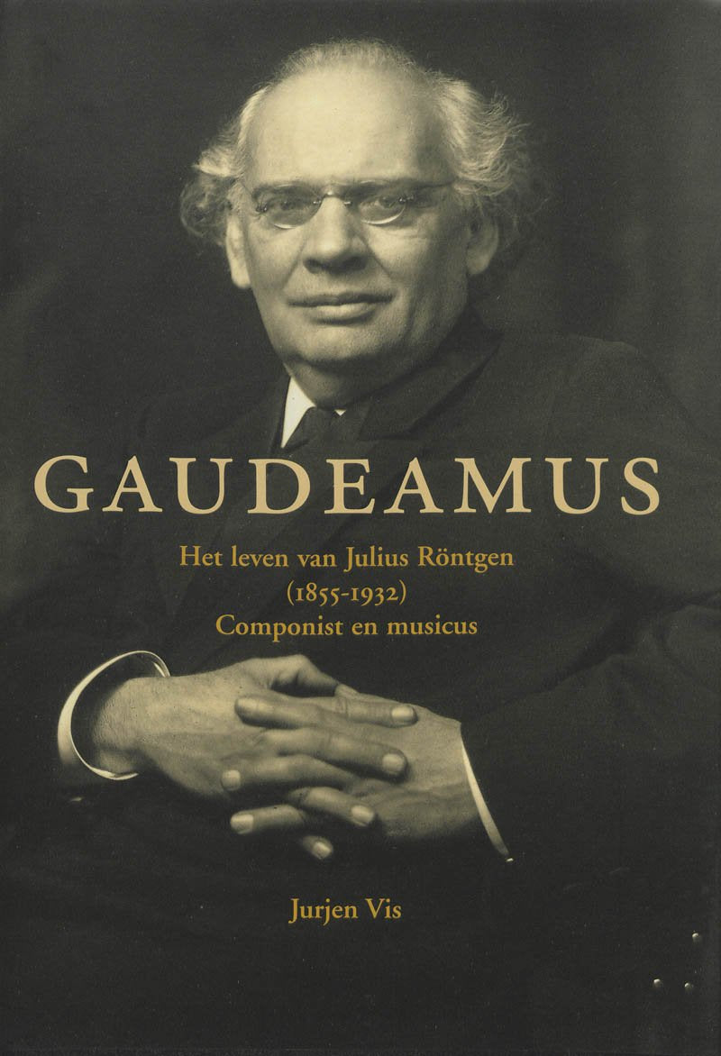 Gaudeamus Het leven van Julius Rontgen (1855-1932) / druk 1: componist en musicus book