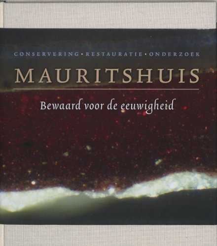 Bewaard voor de eeuwigheid / druk 1: conservering, restauratie en materiaaltechnisch onderzoek in het Mauritshuis book
