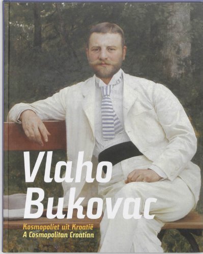 Vlaho Bukovac 1855-1922: kosmopoliet uit Kroatie ° a cosmopolitan Croatian Film, Art & Culture