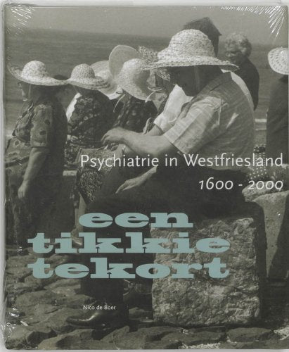 Een tikkie tekort: psychiatrie in Westfriesland 1600-2000 Business & Technology