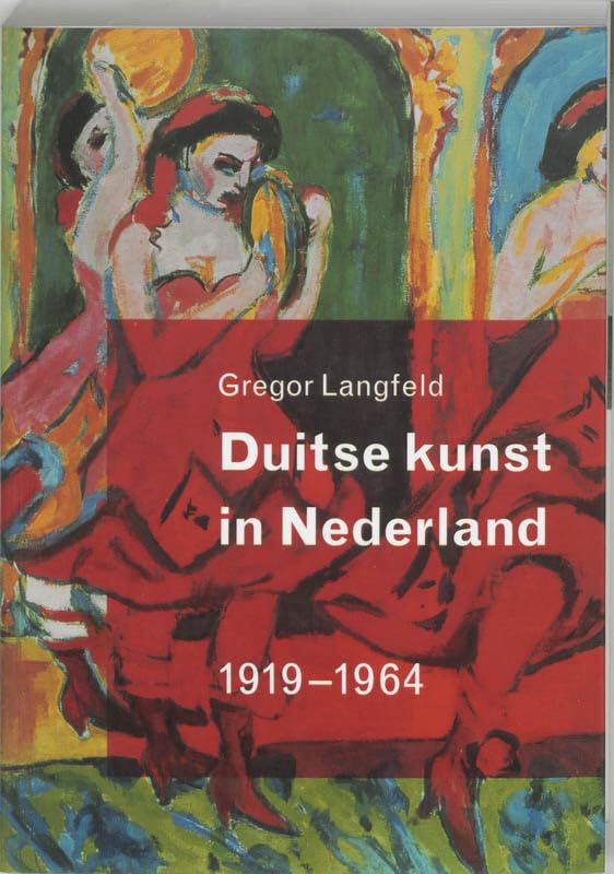 Duitse kunst in Nederland: verzamelen - tentoonstellen - kritieken 1919-1964 Social Sciences