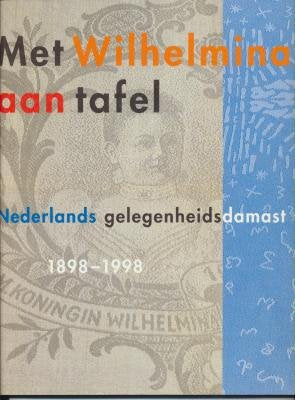 Met Wilhelmina aan tafel: Nederlands gelegenheidsdamast 1898-1998 book