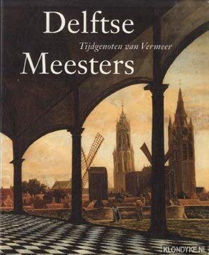 Delftse meesters. Tijdgenoten van Vermeer. Een andere kijk op perspectief, licht en ruimte Books