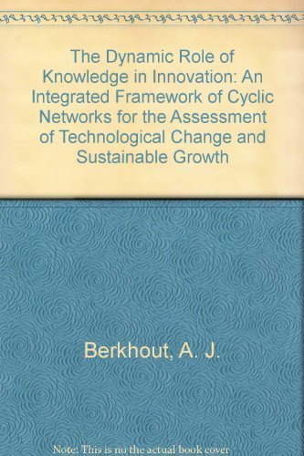 The Dynamic Role of Knowledge in Innovation: An Integrated Framework of Cyclic Networks for the Assessment of Technological Change and Sustainable Growth book